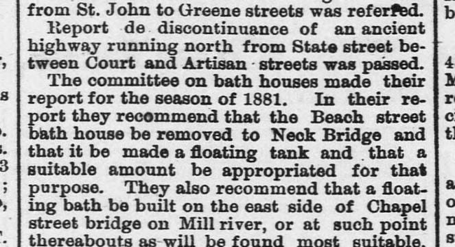 The committee's report for the season of 1881, recommending that the Beach Street bath house be moved to Neck Bridge as a floating tank, and a floating bath built at the Chapel Street bridge on the Mill River.